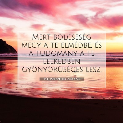 Picture 07 - Példabeszédek 2:10 KAR - Mert bölcseség megy a te elmédbe, és a - Bible Verse Picture