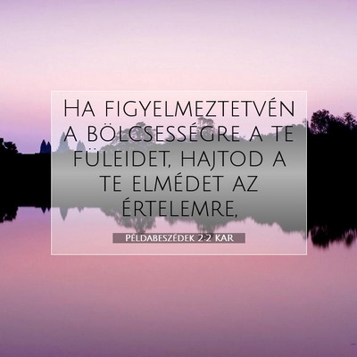 Picture 07 - Példabeszédek 2:2 KAR - Ha figyelmeztetvén a bölcsességre a te - Bible Verse Picture