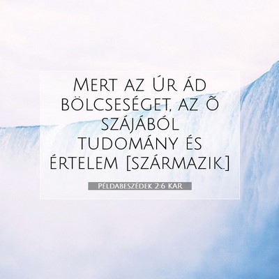 Picture 07 - Példabeszédek 2:6 KAR - Mert az Úr ád bölcseséget, az õ szájából - Bible Verse Picture