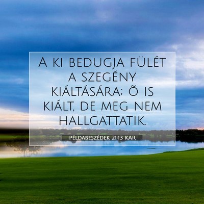 Picture 07 - Példabeszédek 21:13 KAR - A ki bedugja fülét a szegény kiáltására; õ - Bible Verse Picture