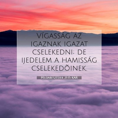Picture 07 - Példabeszédek 21:15 KAR - Vígasság az igaznak igazat cselekedni; de - Bible Verse Picture