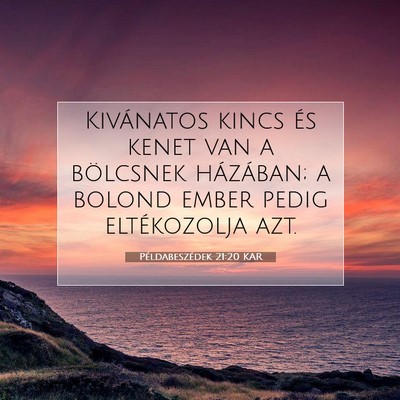 Picture 07 - Példabeszédek 21:20 KAR - Kivánatos kincs és kenet van a bölcsnek - Bible Verse Picture
