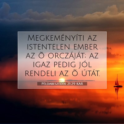 Picture 07 - Példabeszédek 21:29 KAR - Megkeményíti az istentelen ember az õ - Bible Verse Picture
