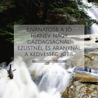 Picture 07 - Példabeszédek 22:1 KAR - Kivánatosb a jó hírnév nagy gazdagságnál; - Bible Verse Picture