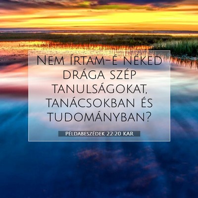 Picture 07 - Példabeszédek 22:20 KAR - Nem írtam-é néked drága szép tanulságokat, - Bible Verse Picture
