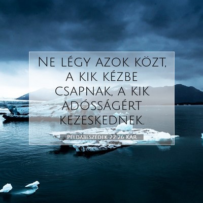 Picture 07 - Példabeszédek 22:26 KAR - Ne légy azok közt, a kik kézbe csapnak, a kik - Bible Verse Picture