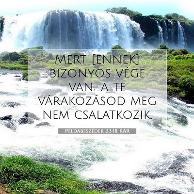 Picture 07 - Példabeszédek 23:18 KAR - Mert [ennek] bizonyos vége van; a te - Bible Verse Picture
