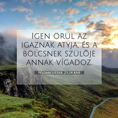Picture 07 - Példabeszédek 23:24 KAR - Igen örül az igaznak atyja, és a bölcsnek - Bible Verse Picture