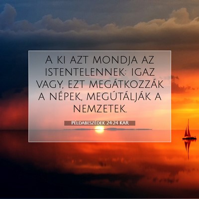Picture 07 - Példabeszédek 24:24 KAR - A ki azt mondja az istentelennek: igaz vagy, ezt - Bible Verse Picture