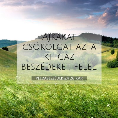 Picture 07 - Példabeszédek 24:26 KAR - Ajkakat csókolgat az, a ki igaz beszédeket - Bible Verse Picture