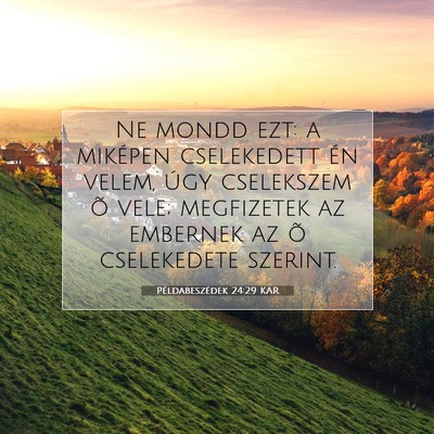 Picture 07 - Példabeszédek 24:29 KAR - Ne mondd ezt: a miképen cselekedett én velem, - Bible Verse Picture
