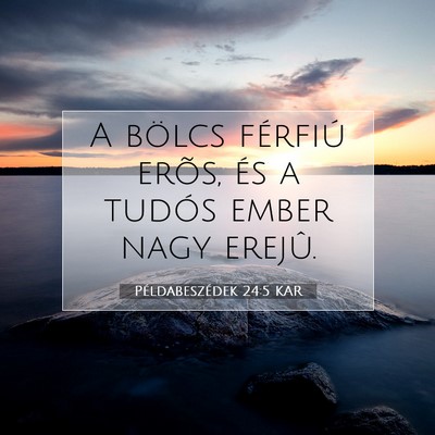 Picture 07 - Példabeszédek 24:5 KAR - A bölcs férfiú erõs, és a tudós ember nagy - Bible Verse Picture