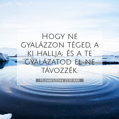 Picture 07 - Példabeszédek 25:10 KAR - Hogy ne gyalázzon téged, a ki hallja; és a te - Bible Verse Picture