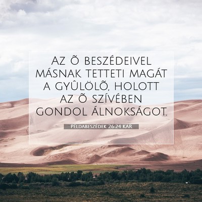 Picture 07 - Példabeszédek 26:24 KAR - Az õ beszédeivel másnak tetteti magát a - Bible Verse Picture