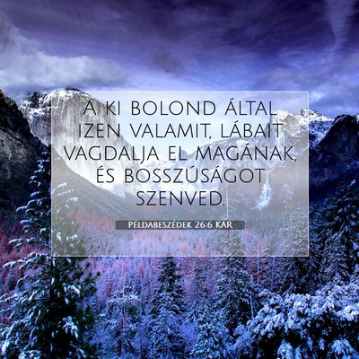 Picture 07 - Példabeszédek 26:6 KAR - A ki bolond által izen valamit, lábait vagdalja - Bible Verse Picture