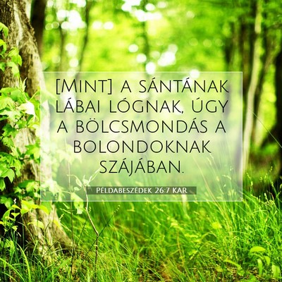 Picture 07 - Példabeszédek 26:7 KAR - [Mint] a sántának lábai lógnak, úgy a - Bible Verse Picture