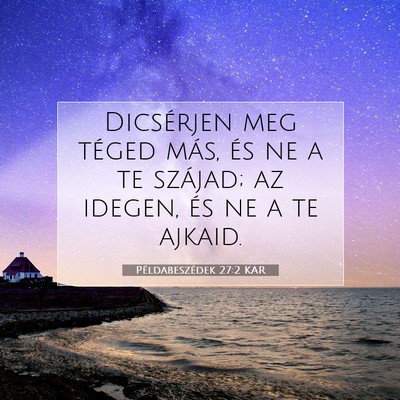 Picture 07 - Példabeszédek 27:2 KAR - Dicsérjen meg téged más, és ne a te szájad; - Bible Verse Picture