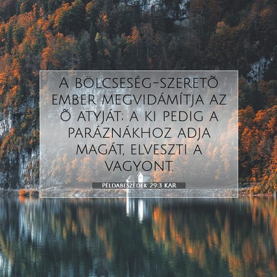 Picture 07 - Példabeszédek 29:3 KAR - A bölcseség-szeretõ ember megvidámítja az õ - Bible Verse Picture