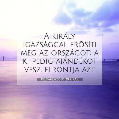 Picture 07 - Példabeszédek 29:4 KAR - A király igazsággal erõsíti meg az országot; - Bible Verse Picture