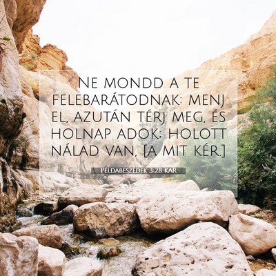 Picture 07 - Példabeszédek 3:28 KAR - Ne mondd a te felebarátodnak: menj el, azután - Bible Verse Picture