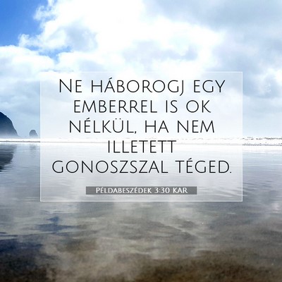 Picture 07 - Példabeszédek 3:30 KAR - Ne háborogj egy emberrel is ok nélkül, ha nem - Bible Verse Picture