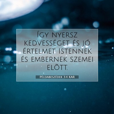Picture 07 - Példabeszédek 3:4 KAR - Így nyersz kedvességet és jó értelmet - Bible Verse Picture