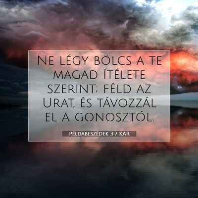 Picture 07 - Példabeszédek 3:7 KAR - Ne légy bölcs a te magad ítélete szerint; - Bible Verse Picture