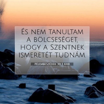 Picture 07 - Példabeszédek 30:3 KAR - És nem tanultam a bölcseséget, hogy a Szentnek - Bible Verse Picture