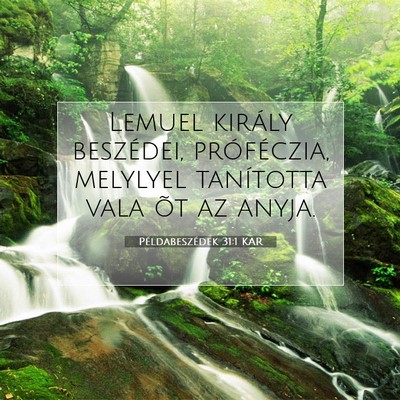 Picture 07 - Példabeszédek 31:1 KAR - Lemuel király beszédei, próféczia, melylyel - Bible Verse Picture