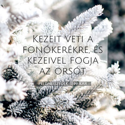 Picture 07 - Példabeszédek 31:19 KAR - Kezeit veti a fonókerékre, és kezeivel fogja - Bible Verse Picture