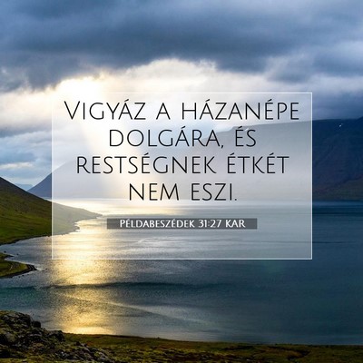 Picture 07 - Példabeszédek 31:27 KAR - Vigyáz a házanépe dolgára, és restségnek - Bible Verse Picture