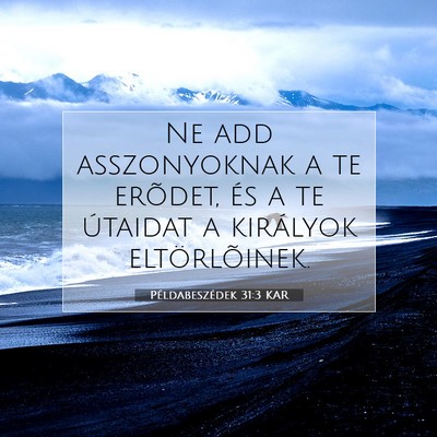 Picture 07 - Példabeszédek 31:3 KAR - Ne add asszonyoknak a te erõdet, és a te - Bible Verse Picture