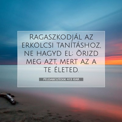 Picture 07 - Példabeszédek 4:13 KAR - Ragaszkodjál az erkölcsi tanításhoz, ne hagyd - Bible Verse Picture
