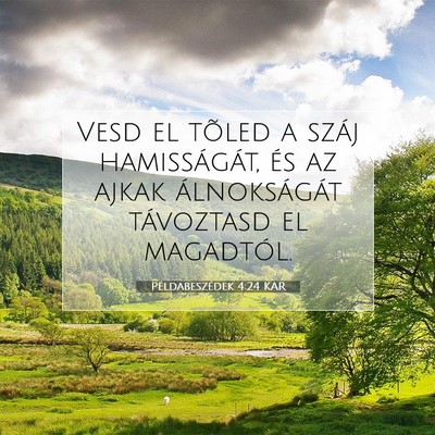 Picture 07 - Példabeszédek 4:24 KAR - Vesd el tõled a száj hamisságát, és az ajkak - Bible Verse Picture