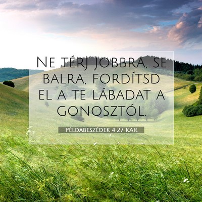 Picture 07 - Példabeszédek 4:27 KAR - Ne térj jobbra, se balra, fordítsd el a te - Bible Verse Picture
