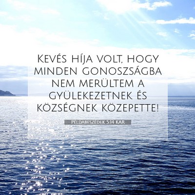 Picture 07 - Példabeszédek 5:14 KAR - Kevés híja volt, hogy minden gonoszságba nem - Bible Verse Picture