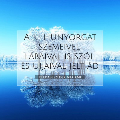 Picture 07 - Példabeszédek 6:13 KAR - A ki hunyorgat szemeivel; lábaival is szól, és - Bible Verse Picture