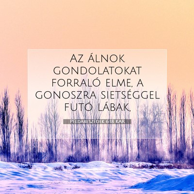 Picture 07 - Példabeszédek 6:18 KAR - Az álnok gondolatokat forraló elme, a gonoszra - Bible Verse Picture