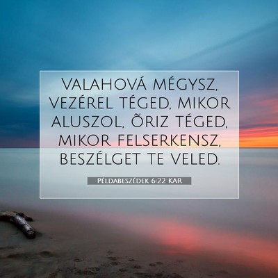 Picture 07 - Példabeszédek 6:22 KAR - Valahová mégysz, vezérel téged, mikor - Bible Verse Picture