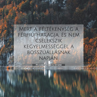 Picture 07 - Példabeszédek 6:34 KAR - Mert a féltékenység a férfiú haragja, és - Bible Verse Picture