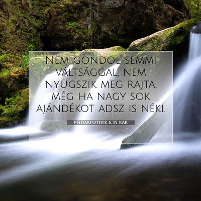 Picture 07 - Példabeszédek 6:35 KAR - Nem gondol semmi váltsággal, nem nyugszik meg - Bible Verse Picture