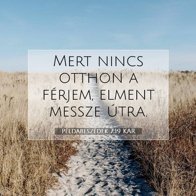 Picture 07 - Példabeszédek 7:19 KAR - Mert nincs otthon a férjem, elment messze - Bible Verse Picture