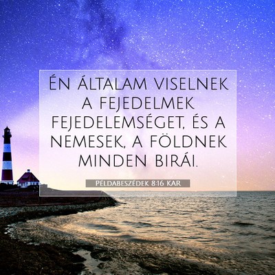 Picture 07 - Példabeszédek 8:16 KAR - Én általam viselnek a fejedelmek - Bible Verse Picture