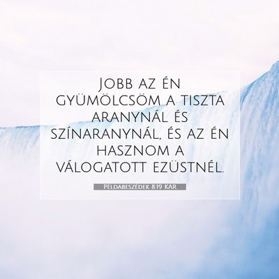 Picture 07 - Példabeszédek 8:19 KAR - Jobb az én gyümölcsöm a tiszta aranynál és - Bible Verse Picture