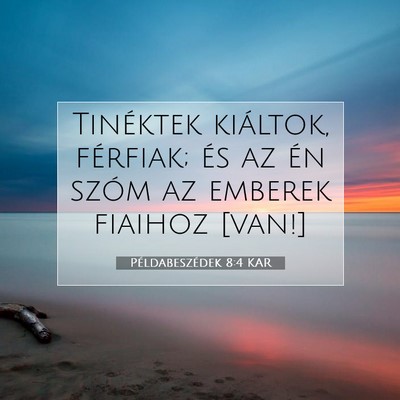 Picture 07 - Példabeszédek 8:4 KAR - Tinéktek kiáltok, férfiak; és az én szóm az - Bible Verse Picture