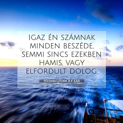 Picture 07 - Példabeszédek 8:8 KAR - Igaz én számnak minden beszéde, semmi sincs - Bible Verse Picture