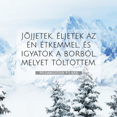 Picture 07 - Példabeszédek 9:5 KAR - Jõjjetek, éljetek az én étkemmel, és igyatok - Bible Verse Picture