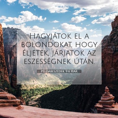 Picture 07 - Példabeszédek 9:6 KAR - Hagyjátok el a bolondokat, hogy éljetek, - Bible Verse Picture