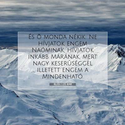 Picture 07 - Ruth 1:20 KAR - És õ monda nékik: Ne hívjatok engem - Bible Verse Picture