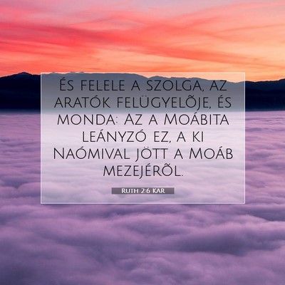 Picture 07 - Ruth 2:6 KAR - És felele a szolga, az aratók felügyelõje, - Bible Verse Picture